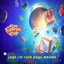 jogo rio rush paga mesmo